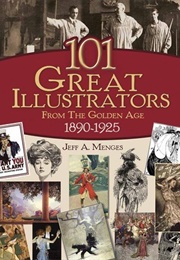 101 Great Illustrators From the Golden Age, 1890-1925 (Jeff A. Menges)