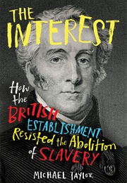 The Interest: How the British Establishment Resisted the Abolition of Slavery (Michael Taylor)