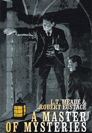 A Master of Mysteries (L. T. Meade &amp; Robert Eustace)