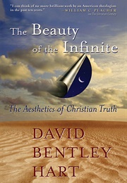 The Beauty of the Infinite: The Aesthetics of Christian Truth (David Bentley Hart)