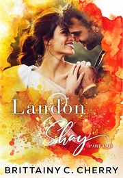 Landon &amp; Shay Part Two (Brittainy C. Cherry)