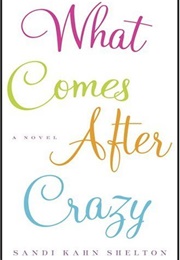 What Comes After Crazy (Sandi Kahn Shelton)