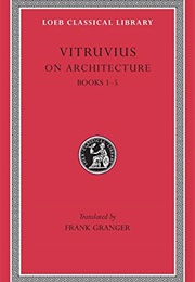 De Architectura (Vitruvius (Ed and Trans Granger, Frank) 2 Vols)