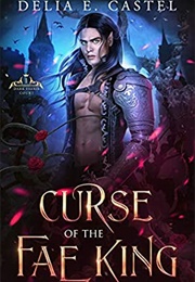 Curse of the Fae King (Dark Faerie Court #1) (Delia E. Castel)