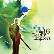 16 Deadly Improvs - The Triumph of the 16 Deadly Improvs