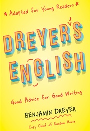 Dreyer&#39;s English (Adapted for Young Readers): Good Advice for Good Writing (Benjamin Dreyer)