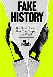 Fake News: Ten Great Lies and How They Shaped the World (Otto English)