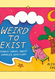 Weird to Exist (Alison Zai)