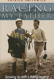 Racing My Father: Growing Up With a Riding Legend (Patrick Smithwick)