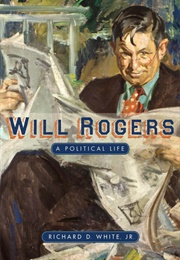 Will Rogers a Political Life (Richard D White)