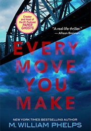 Every Move You Make (M. William Phelps)