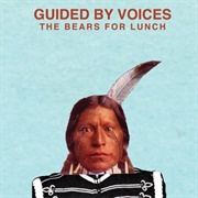 Guided by Voices - The Bears for Lunch