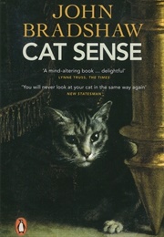 Cat Sense: The Feline Enigma Revealed (John Bradshaw)