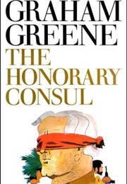 The Honorary Consul (Graham Greene)