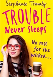 Trouble Never Sleeps (Shephanie Tromley)