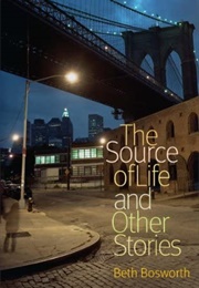 The Source of Life and Other Stories (Beth Bosworth)