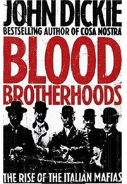 Blood Brotherhoods: The Rise of the Italian Mafias (John Dickie)