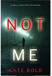 Not Me (Camille Grace #1) (Kate Bold)