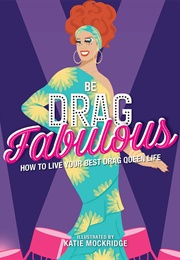 Be Drag Fabulous: How to Live Your Best Drag Queen Life (Queen Lagrande)