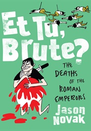 Et Tu Brute? : The Deaths of the Roman Emperors (Jason Novak)