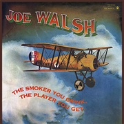 The Smoker You Drink, the Player You Get - Joe Walsh