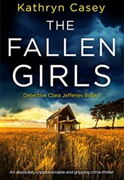 The Fallen Girls (Detective Clara Jeffries #1) (Kathryn Casey)