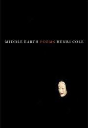 Middle Earth (Henri Cole)
