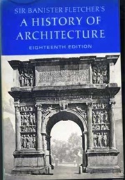 A History of Architecture (18th Edition) (Fletcher, Sir B (Edited Palmes, JC))