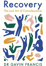 Recovery the Lost Art of Convalescence (Gavin Francis)