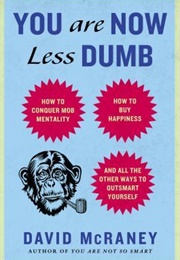 You Are Now Less Dumb (Mcraney)