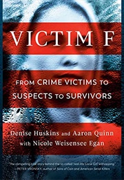 Victim F: From Crime Victims to Suspects to Survivors (Denise Huskins)