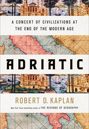 Adriatic: A Concert of Civilizations at the End of the Modern Age (Robert D. Kaplan)