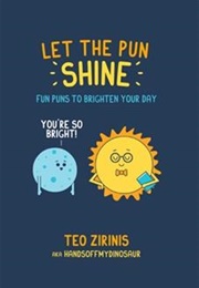 Let the Pun Shine: Fun Puns to Brighten Your Day (Teo Zirinis)