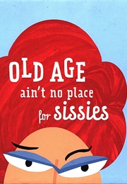 Old Age Ain&#39;t No Place for Sissies (Hallmark Cards)