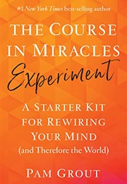 The Course in Miracles Experiment (Pam Grout)