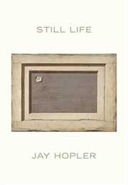 Still Life (Jay Hopler)