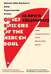 Quiet Spiders of the Hidden Soul (Mykola Bazhan)