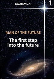 Man of the Future: The First Step Into the Future. Book 1 (Sergey Lazarev)