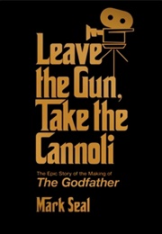 Leave the Gun, Take the Connoli: The Epic Story of the Making of the Godfather (Mark Seal)