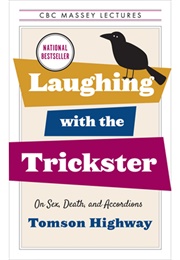 Laughing With the Trickster (Tomson Highway)