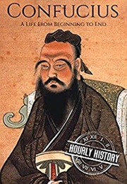 Confucius: A Life From Beginning to End (Hourly History)