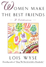 Women Make the Best Friends (Lois Wyse)