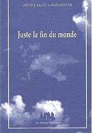 Juste La Fin Du Monde (Jean-Luc Lagarce)