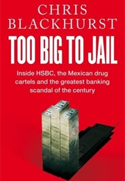 Too Big to Jail: Inside HSBC, the Mexican Drug Cartels and the Greatest Banking Scandal of the Centu (Chris Blackhurst)