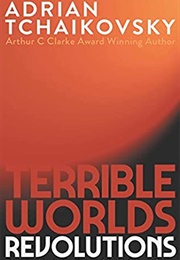 Terrible Worlds: Revolutions (Adrian Tchaikovsky)