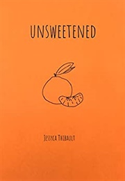 Unsweetened (Jessyca Thibault)