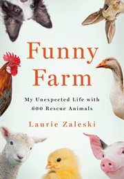 Funny Farm: My Unexpected Life With 600 Rescue Animals (Laurie Zaleski)