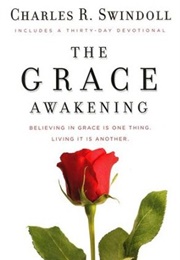 The Grace Awakening: Believing in Grace Is One Thing, Living It Is Another (Charles R. Swindoll)