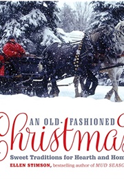 An Old-Fashioned Christmas: Sweet Traditions for Hearth and Home (Ellen Stimson)