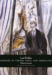 Lost Profiles: Memoirs of Cubism, Dada, and Surrealism (Philippe Soupault)